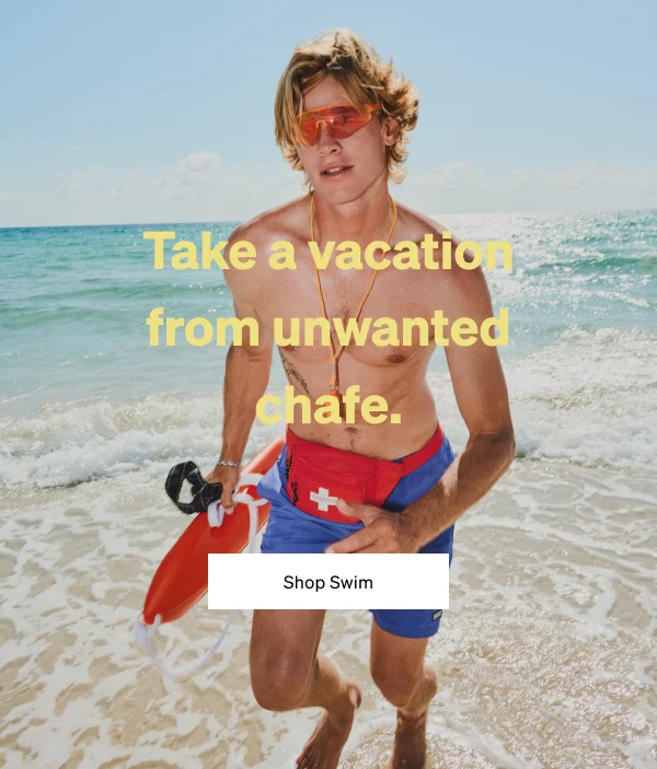 Take a vacation from unwanted chafe.