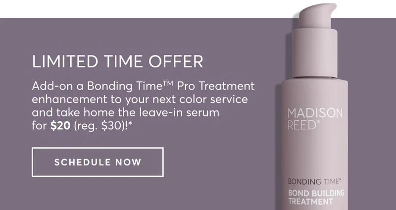 Add-on a Bonding TimeTM Pro Treatment enhancement to your next color service and take home the leave-in serum for $20 (reg. $30)!*