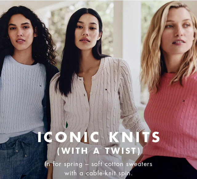 Iconic knits (with a twist)                                            In for spring - soft octton sweaters with a cable-knit spin.