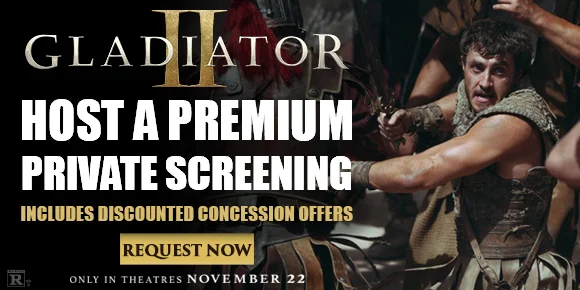GLADIATOR II - HOST A PREMIUM PRIVATE SCREENING | INCLUDES DISCOUNTED CONCESSION OFFERS | REQUEST NOW >