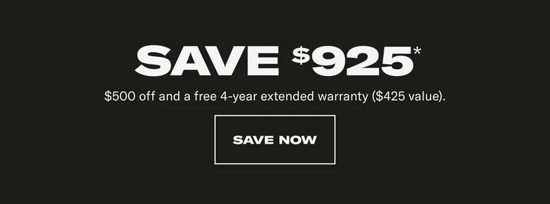 Save $925*. $500 off and a free 4-year extended warranty ($425 value)