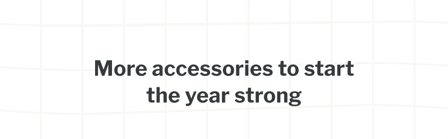 More accessories to start the year strong