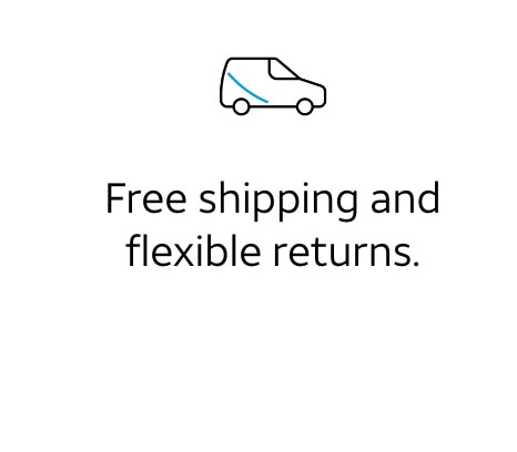 Free shipping and flexible returns.