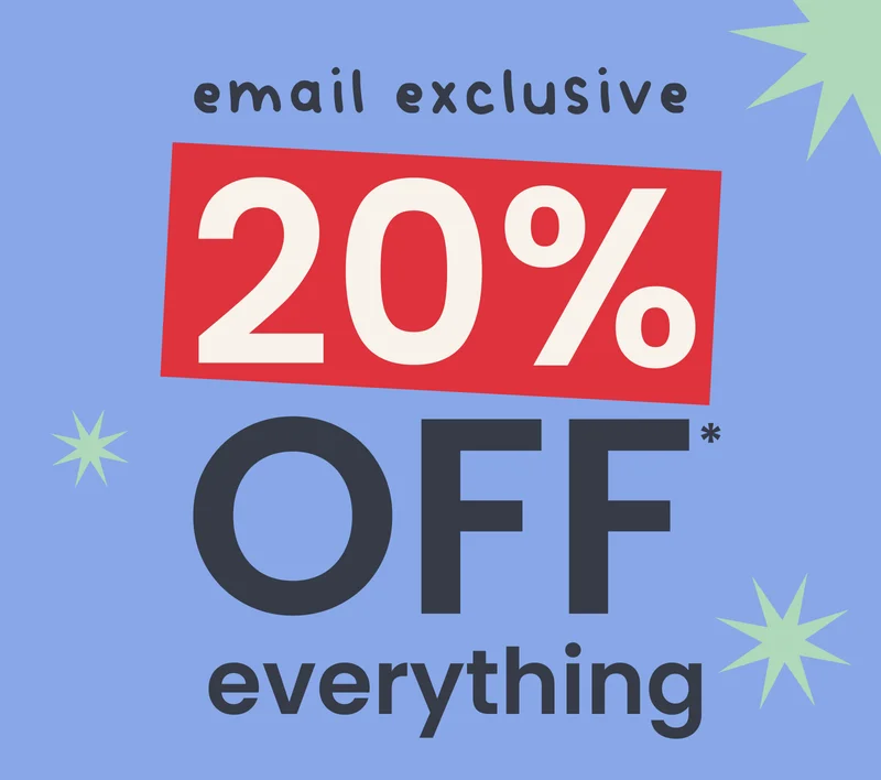 email exclusive: 20% OFF* everything