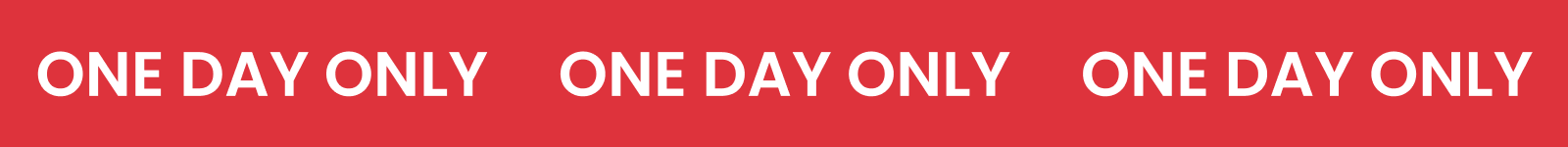 ONE DAY ONLY