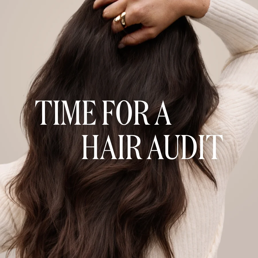 TIME FOR A hair audit