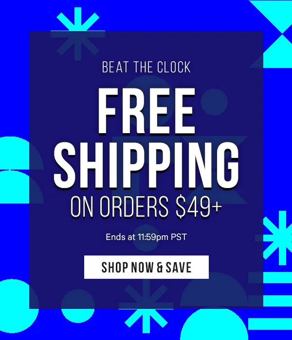 Beat the Clock: Free Shipping on Orders $49+  ends at 11:59pm PST