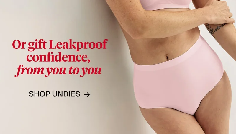 Or gift Leakproof confidence from you to you. Shop Undies ->
