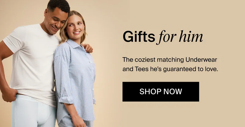 Gifts for him. The coziest matching Underwear and Tees he's guaranteed to love. Shop Now