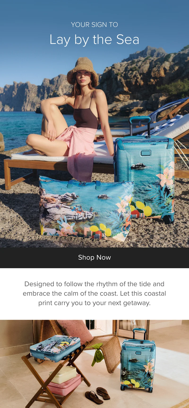 LAY BY THE SEA -  Designed to follow the rhythm of the tide and embrace the calm of the coast. Let this coastal print carry you to your next getaway.