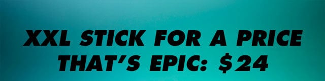 XXL Stick for a price that's epic