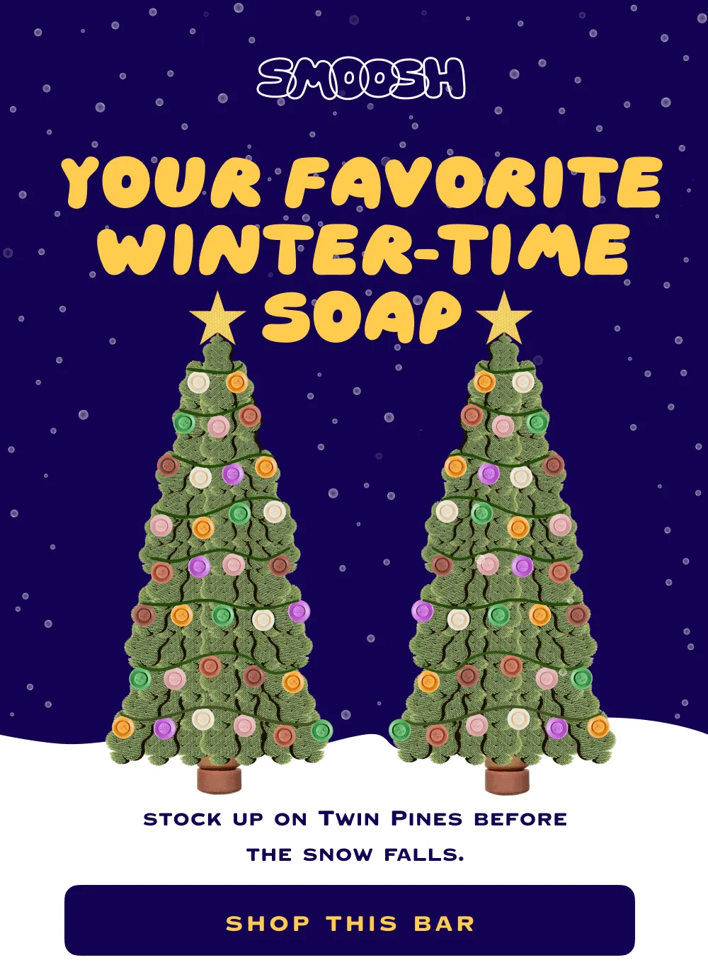 Your favorite winter-time soap, stock up on Twin Pines before the snow falls.