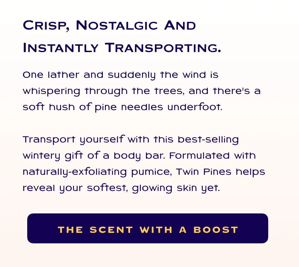 Crisp, nostalgic and instantly transporting. The scent with a boost.