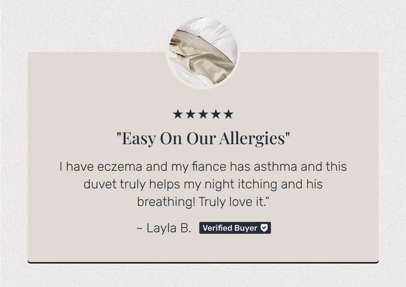 Easy On Our Allergies • I have eczema and my fiance has asthma and this duvet truly helps my night itching and his breathing! Truly love it.
