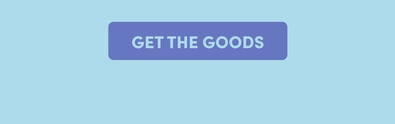 GET THE GOODS