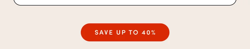 SAVE UP TO 40%