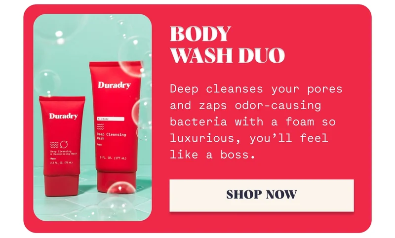 Body Wash Duo Deep cleanses your pores and zaps odor-causing bacteria with a foam so luxurious, you’ll feel like a boss. Shop Now