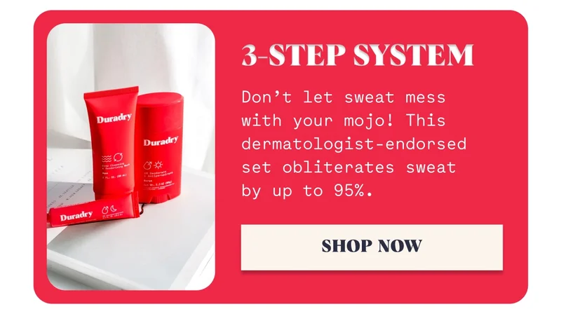 3-Step System Don’t let sweat mess with your mojo! This dermatologist-endorsed set obliterates sweat by up to 95%. Shop Now
