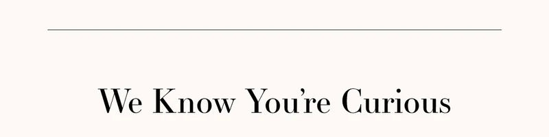 We Know You're Curious