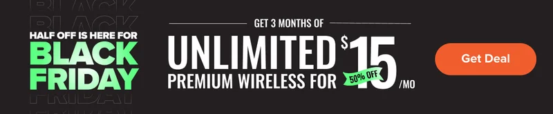 Half off is here for Black Friday - Get 3 months of Unlimited Premium Wireless for $15/mo