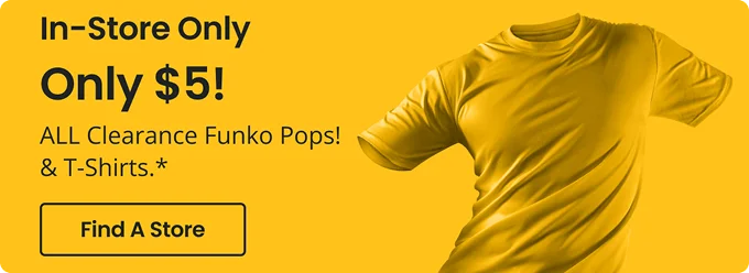 In-Store Only | Only $5! | All Clearance Funko Pops! & T-Shirts.* | Find A Store