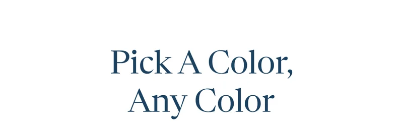 Pick a color, any color