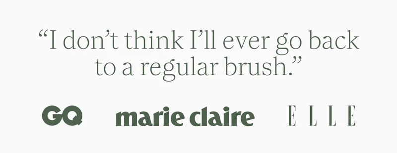 “i don’t think i’ll ever go back to a regular brush.”