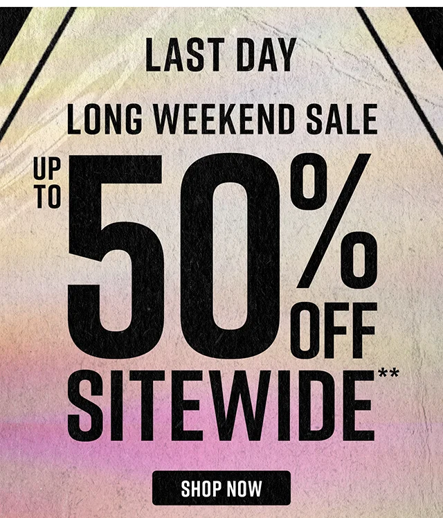 Last Day. Long Weekend Sale Up to 50% Off Sitewide. Not Combinable with Other Offers. Shop Now