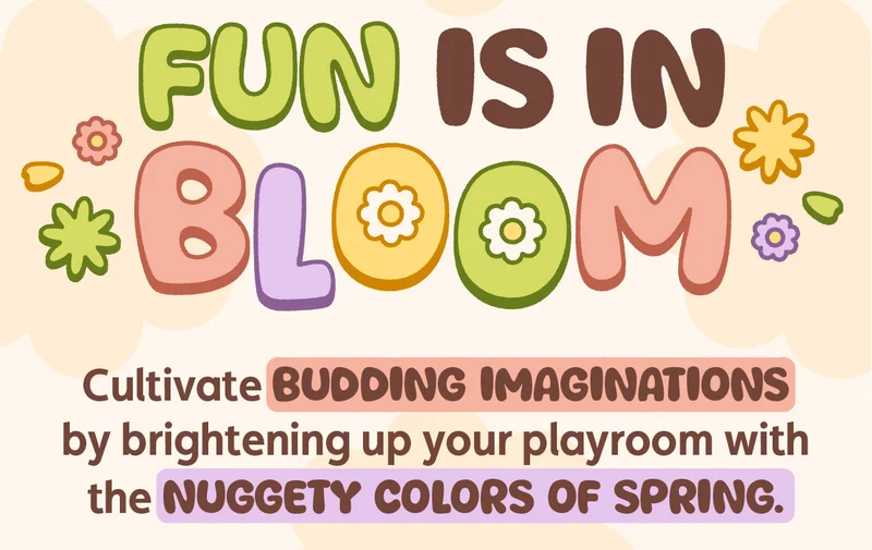 Fun is in Bloom. Cultivate budding imaginations by brightening up your playroom with the Nuggety colors of spring.