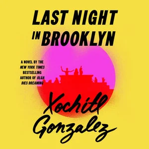 DigitalAudiobook | Last Night in Brooklyn: A Novel By Xochitl Gonzalez.