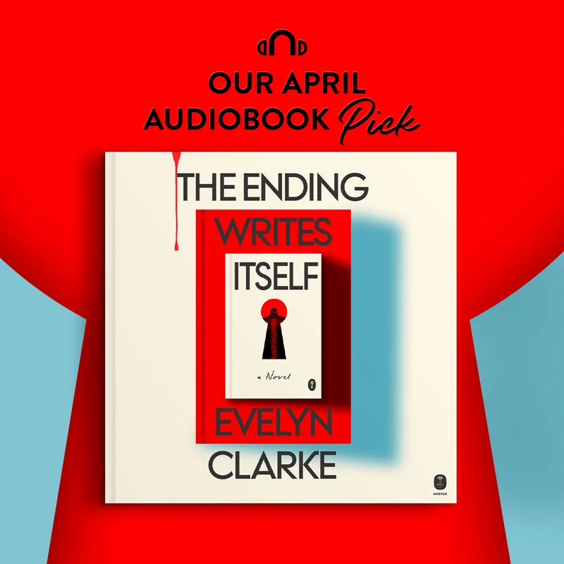 Our April Audiobook Pick: The Ending Writes Itself: A Novel by Evelyn Clarke