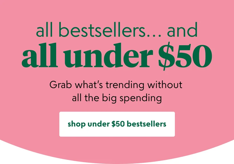 SHOP UNDER $50 BESTSELLERS
