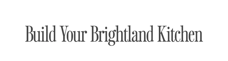 Build Your Brightland Kitchen