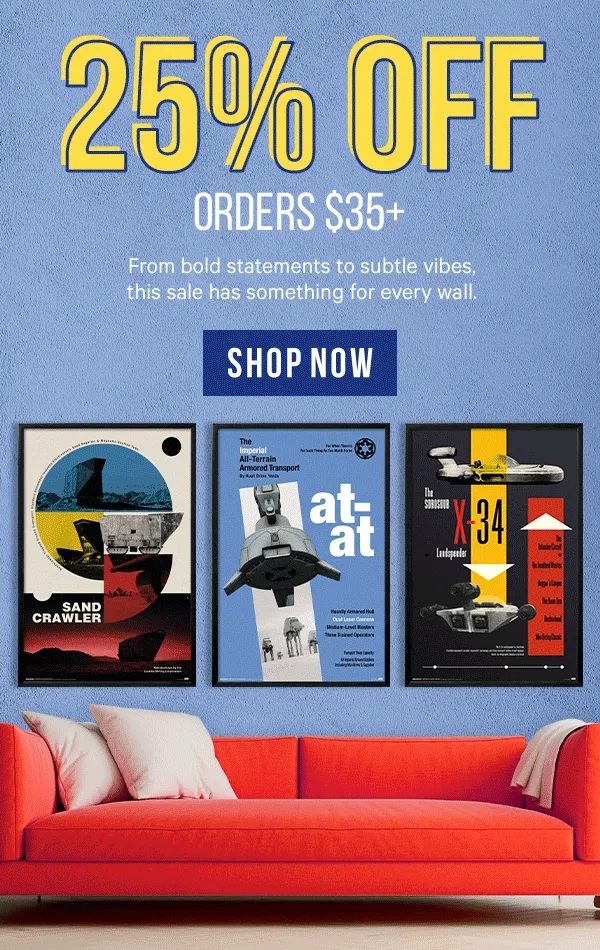 25% off Orders $35+: From bold statements to subtle vibes, this sale has something for every wall.