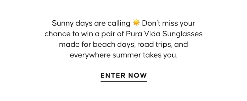 Sunny days are calling ☀️ Don’t miss your chance to win a pair of Pura Vida Sunglasses made for beach days, road trips, and everywhere summer takes you. Enter Now