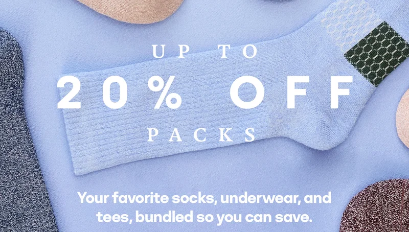 UP TO 20% OFF PACKS | Your favorite socks, underwear, and tees, bundled so you can save.