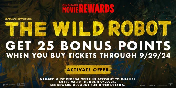 THE WILD ROBOT | GET 25 BONUS POINTS WHEN YOU BUY TICKETS THROUGH 9/29/24 | ACTIVATE OFFER >