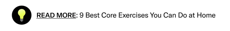 Read more: 9 Best Core Exercises You Can Do at Home