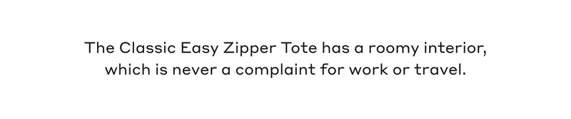 The Classic Easy Zipper Tote has a roomy interior, which is never a complaint for work work or travel.