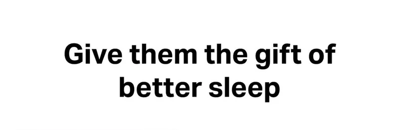 Give them the gift of better sleep