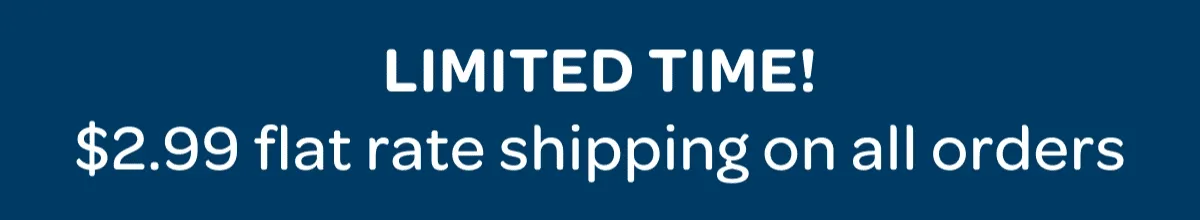 Limited time! $2.99 flat rate shipping on all orders