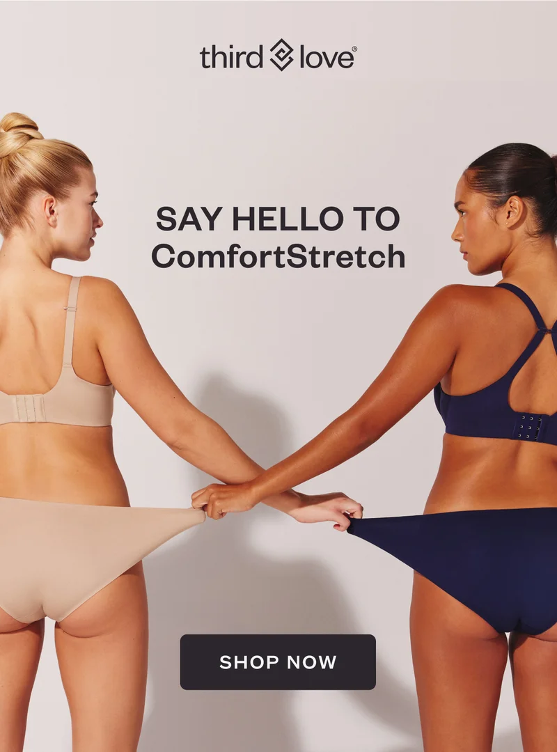 ThirdLove - Say Hello to ComfortStretch - CTA: Shop Now