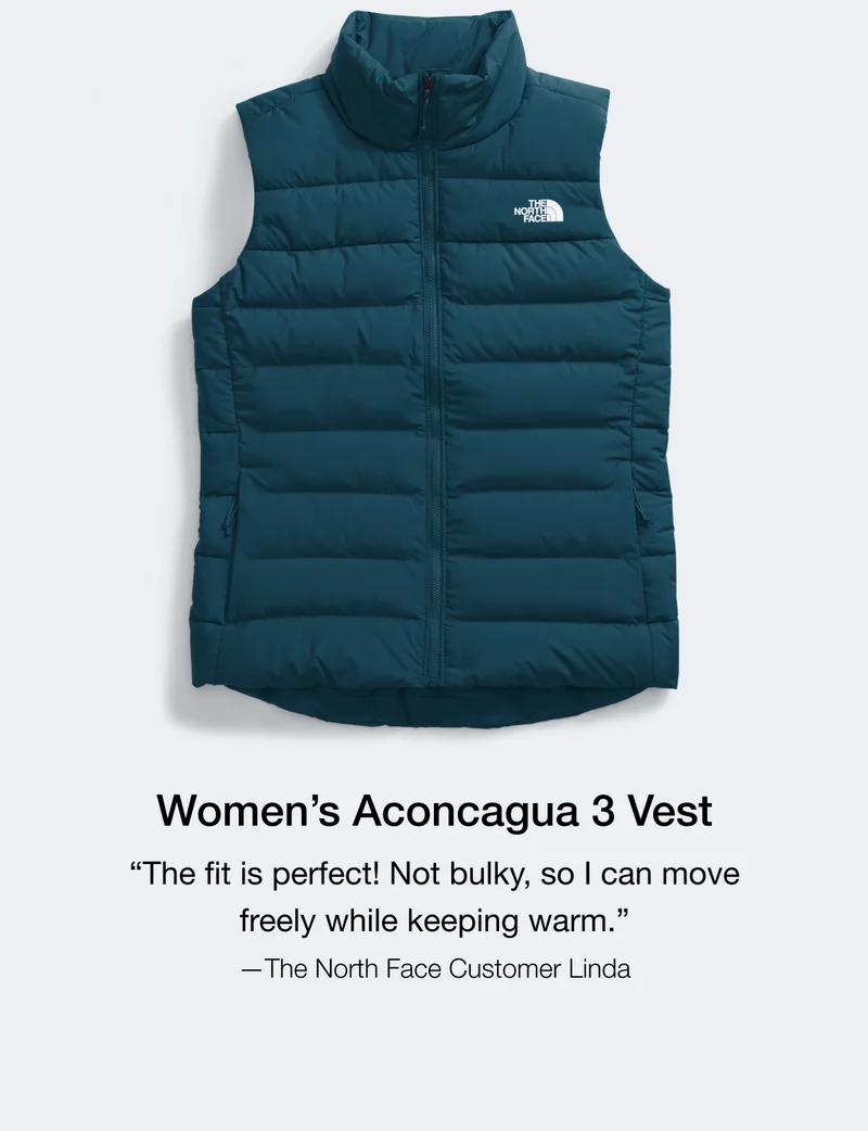 Women's Aconcagua 3 Vest "The fit is perfect! Not bulky, so I can move freely while keeping warm." - The North Face Customer Linda