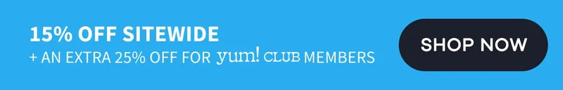 15% off sitewide | + an extra 25% off for yum! club members | Shop Now