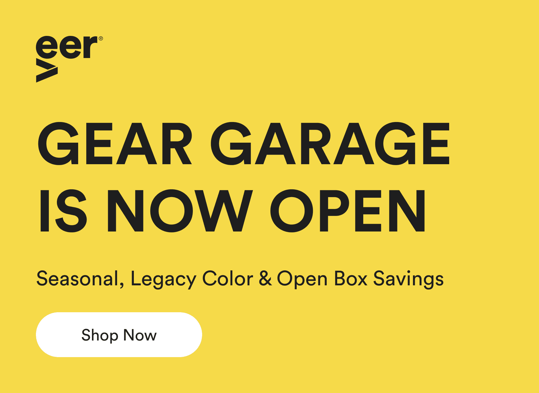 gear garage is now open - seasonal, legacy color & open box savings - shop now