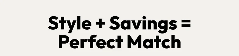 Style + Savings = Perfect Match