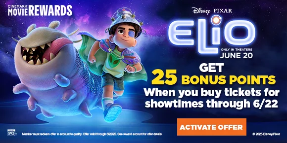 DISNEY PIXAR ELIO | GET 25 BONUS POINTS | When you buy tickets for showtimes through 6/22 | ACTIVATE OFFER >