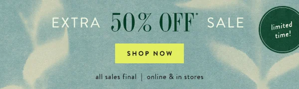 Extra 50% Off* Sale Shop Now
