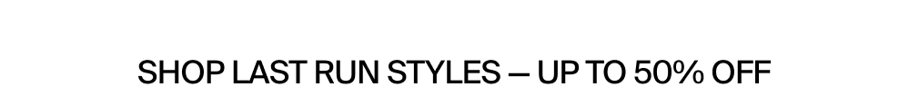 Shop up to 50% off Last Run Styles