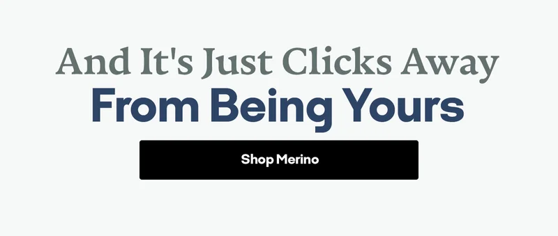 And It's Just Clicks Away From Being Yours | Shop Merino